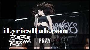 Pray Lyrics- Bebe Rexha