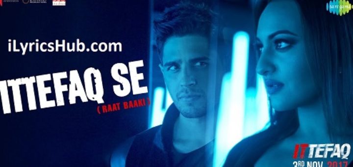 Raat Baaki Lyrics - Ittefaq | Sidharth Malhotra, Sonakshi Sinha |