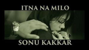 Itna Na Milo Lyrics - Sonu Kakkar