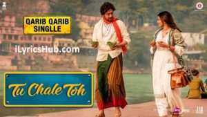 Tu Chale Toh Lyrics - Qarib Qarib Singlle | Irrfan, Parvathy |