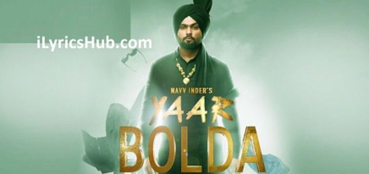 Yaar Bolda Lyrics - Navv Inder, Nakulogic, Ihaana Dhillon