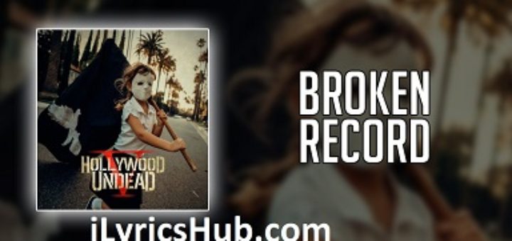 Broken Record Lyrics - Hollywood Undead