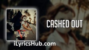 Cashed Out Lyrics - Hollywood Undead 