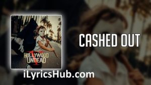 Cashed Out Lyrics - Hollywood Undead