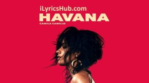 Havanab Lyrics - Camila Cabello 