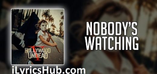 Nobody's Watching Lyrics - Hollywood Undead