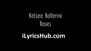 Roses Lyrics - Kelsea Ballerini