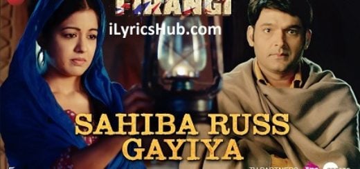 Sahiba Russ Gayiya Lyrics - Firangi | Kapil Sharma & Ishita Dutta |