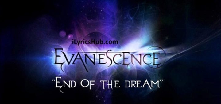 The End Of The Dream Lyrics - EVANESCENCE