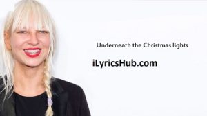 Underneath The Christmas Lights Lyrics - Sia 