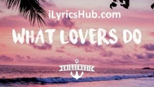 What Lovers Do Lyrics - Maroon 5 