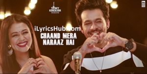 Chaand Mera Naraaz Hai Lyrics - Tony Kakkar & Neha Kakkar