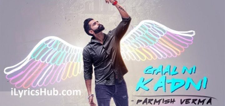 Gaal Ni Kadni Lyrics Parmish Verma, Desi Crew