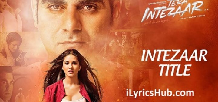 Intezaar Lyrics - Tera Intezaar | Arbaaz Khan & Sunny Leone |