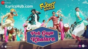 Peh Gaya Khalara Lyrics - Fukrey Returns