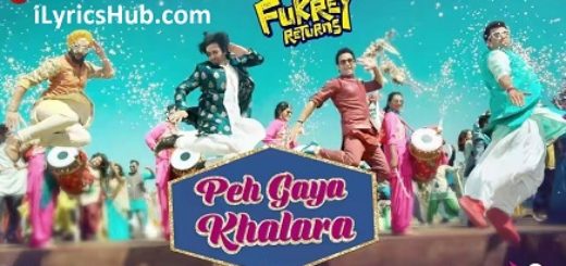 Peh Gaya Khalara Lyrics - Fukrey Returns