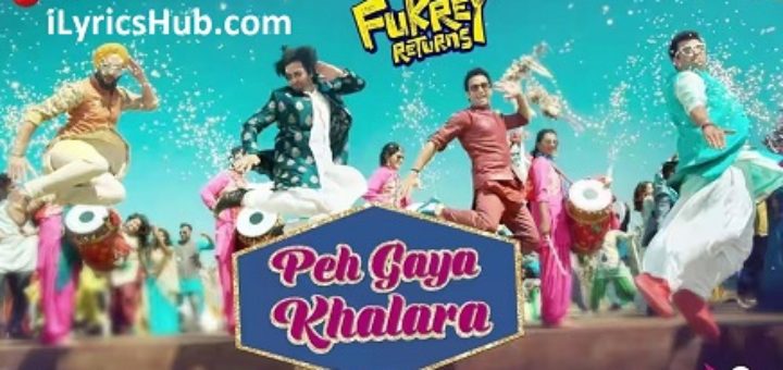 Peh Gaya Khalara Lyrics - Fukrey Returns