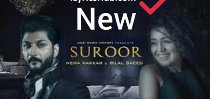 Suroor Lyrics - Neha Kakkar, Bilal Saeed