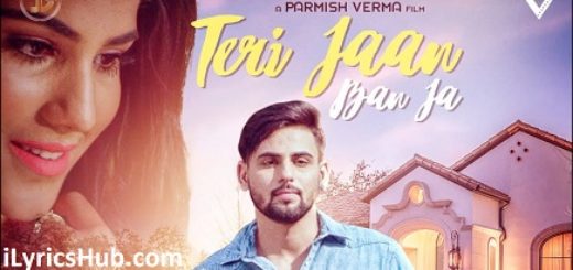 Teri Jaan Ban Ja Lyrics - Honey Uppal, Parmish Verma