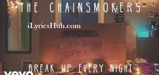 Break Up Every Night Lyrics - The Chainsmokers