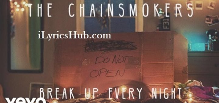 Break Up Every Night Lyrics - The Chainsmokers