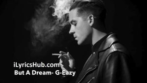 But A Dream Lyrics - G-Eazy 