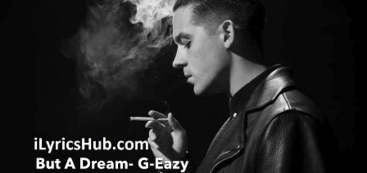 But A Dream Lyrics - G-Eazy