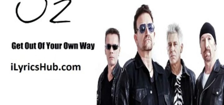 Get Out Of Your Own Way Lyrics - U2