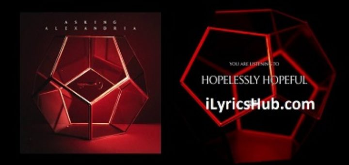 Hopelessly Hopeful Lyrics - ASKING ALEXANDRIA