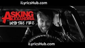 Into The Fire Lyrics - ASKING ALEXANDRIA