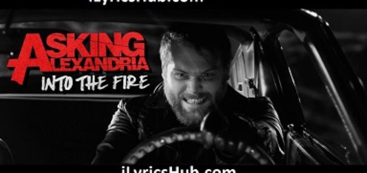 Into The Fire Lyrics - ASKING ALEXANDRIA