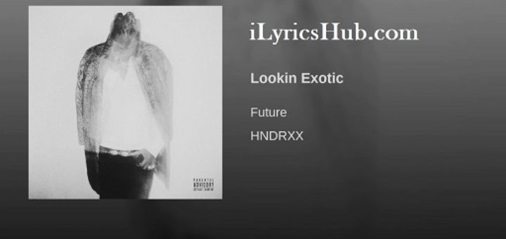 Lookin Exotic Lyrics - Future