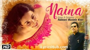 Naina Lyrics - Rabbani Mustafa Khan