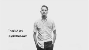 That's A Lot Lyrics - G-Eazy