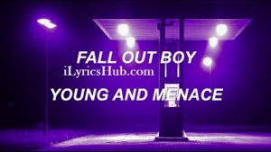 Young And Menace Lyrics - Fall Out Boy 