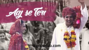 Aaj Se Teri Lyrics - Padman | Akshay Kumar & Radhika Apte |