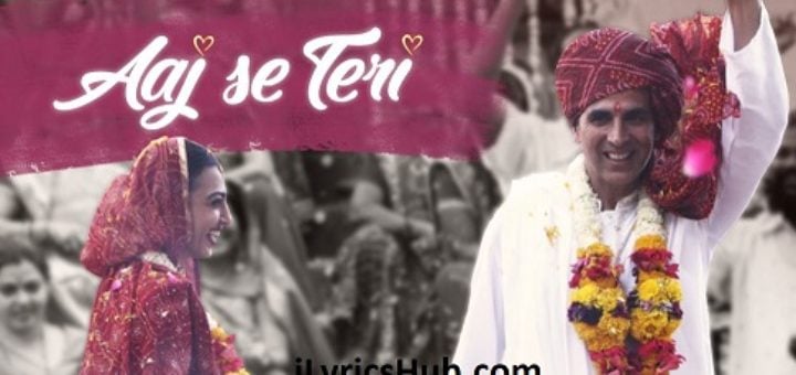 Aaj Se Teri Lyrics - Padman | Akshay Kumar & Radhika Apte |