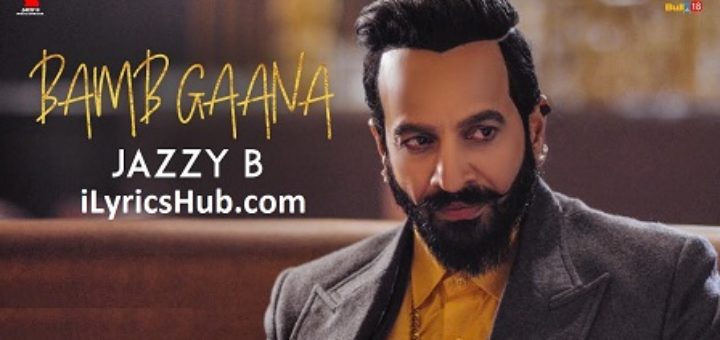 Bamb Gaana Lyrics - Jazzy B Ft. Harj Nagra