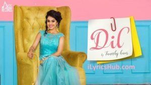 Dil Lyrics (Ful Video) - Tanishq Kaur | Latest Punjabi Songs 2017 |