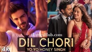 Dil Chori Lyrics Sonu Ke Titu Ki Sweety | Yo Yo Honey Singh