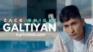 Galtiyan Lyrics - Zack Knight Latest Punjabi Song 2017