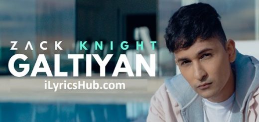 Galtiyan Lyrics - Zack Knight Latest Punjabi Song 2017