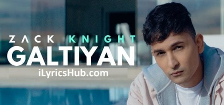 Galtiyan Lyrics - Zack Knight Latest Punjabi Song 2017