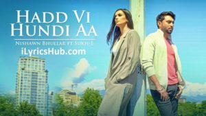 Hadd Vi Hundi Aa Lyrics - Nishawn Bhullar