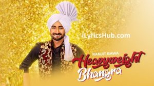 Heavy Weight Bhangra Lyrics - Ranjit Bawa Ft. Bunty Bains