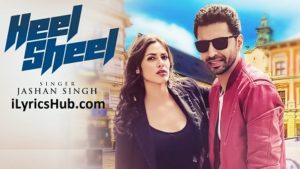 Heel Sheel Lyrics - Jashan Singh, Intense