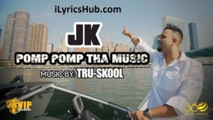 Pomp Pomp Tha Music Lyrics - JK, Tru-Skool