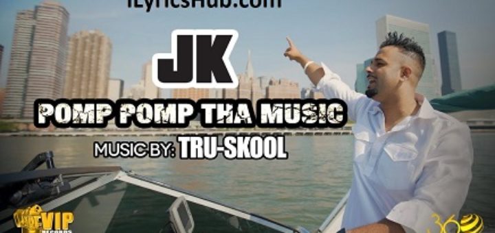 Pomp Pomp Tha Music Lyrics - JK, Tru-Skool