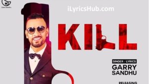 Kill Lyrics - Garry Sandhu | Vee Music |