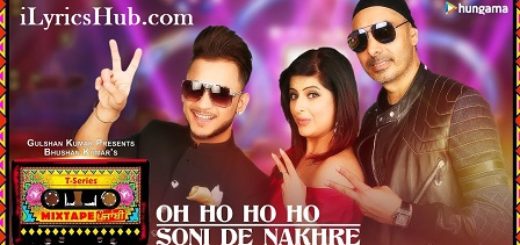 Oh Ho Ho Soni De Nakhre Lyrics - T-Series Mixtape Punjabi